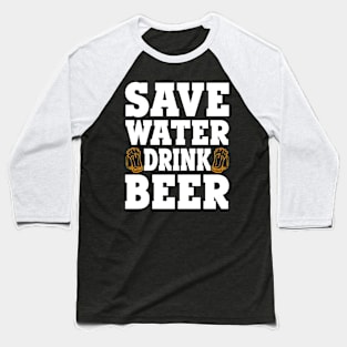 Save water drink beer Baseball T-Shirt